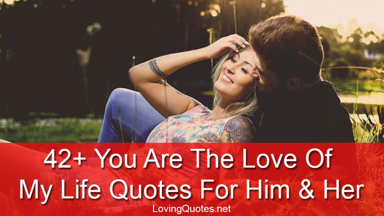 42 You Are The Love Of My Life Quotes For Him Her