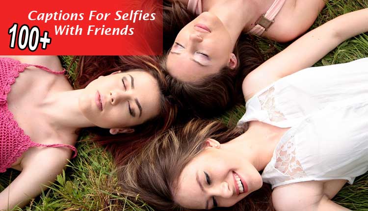 caption for instagram selfie with friends